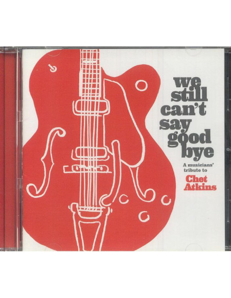 Various - We Still Can'T Say Goodbye: A Musicians' Tribute To Chet Atkins - (Cd)