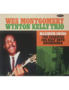 Montgomery Wes and Wynto Kelly Trio - Maximum Swing (Unissued 1965 Half Note Recordings) - (CD)