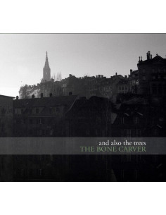 And Also The Trees - The Bone Carver