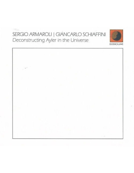 Armaroli Sergio, Schiaffini Giancarlo - Deconstructing Ayler In The Universe - (CD)