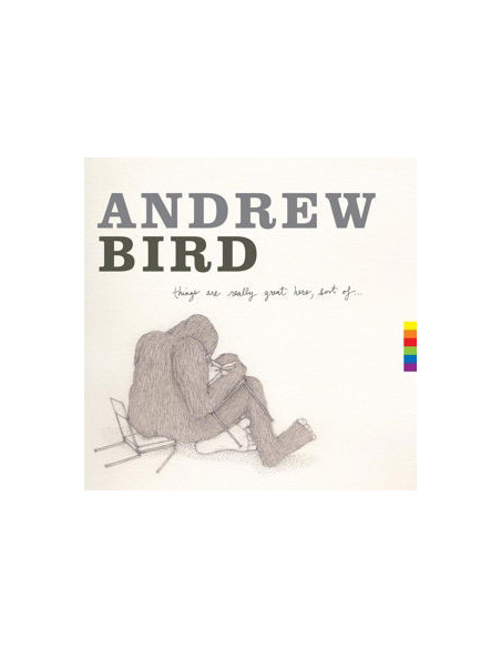 Bird, Andrew - Things Are Really Greathere, Sort Of