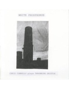 Connelly, Chris - White Phosphorus (Chrisconnelly plays Throbbing Gristle)