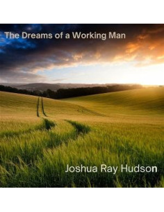 Hudson, Joshua Ray - Dreams Of A Working Man - (CD)