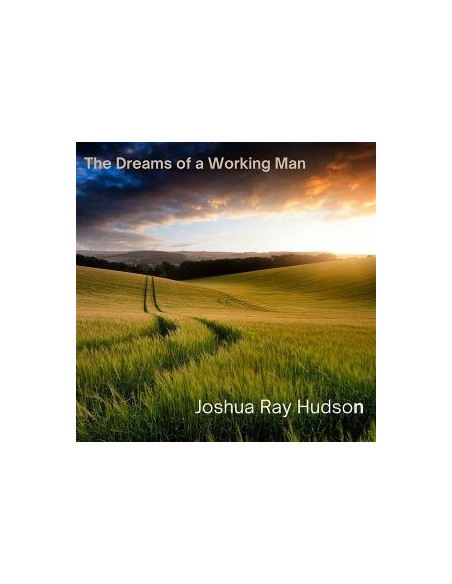 Hudson, Joshua Ray - Dreams Of A Working Man - (CD)