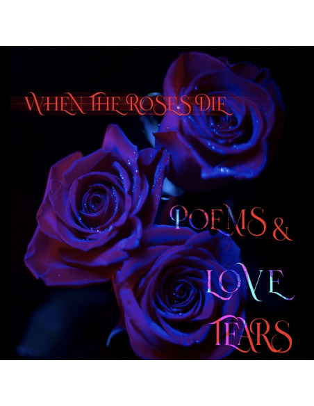 When The Roses Die - Poems and Love Tears - (CD)
