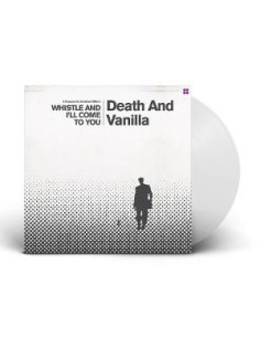 Death And Vanilla - Whistle And I Ll Come To You (Vinyl Reimagined Score White)