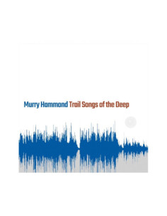 Hammond, Murry - Trail Songs Of The Deep