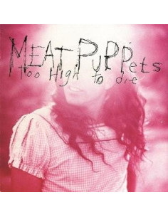 Meat Puppets - Too High To Die