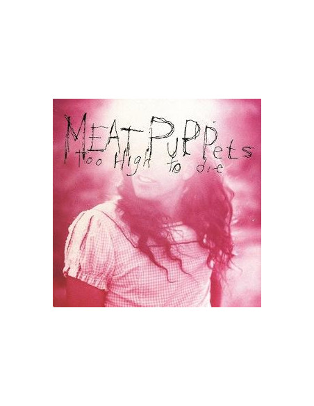 Meat Puppets - Too High To Die