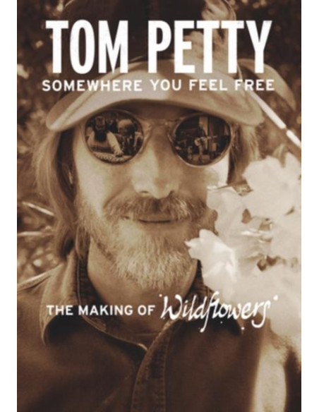 Petty Tom - Somewhere You Feel Free (The Making Of Wildflowers)