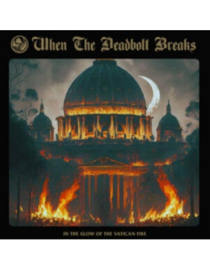 When The Deadbolt Br - In The Glow Of The Vatican Fire