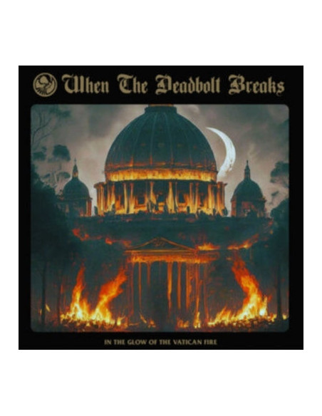 When The Deadbolt Br - In The Glow Of The Vatican Fire
