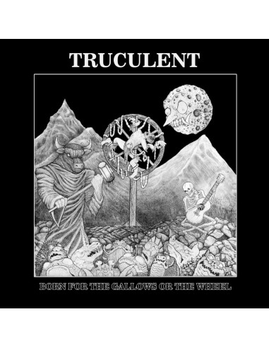 Truculent - Born For The Gallows Orthe Wheel