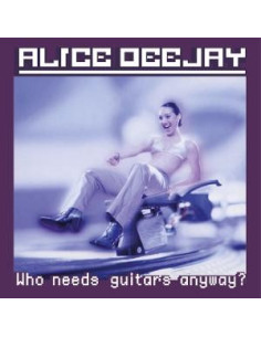 Alice Deejay - Who Needs Guitars Anyway?