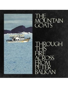 Mountain Goats - Through This Fire Across From Peter Balk - (CD)