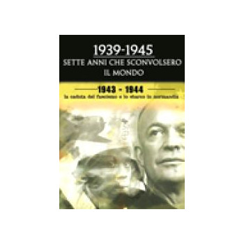 La Caduta del Fascismo e lo Sbarco in Normandia --