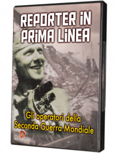 Reporter In Prima Linea - Gli Operatori Della Seconda Guerra Mondiale