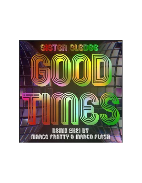 Sister Sledge( By Marco Fratty & Marco Flash) - Good Times (Remix 2K21)