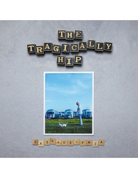 Tragically Hip - Saskadelphia