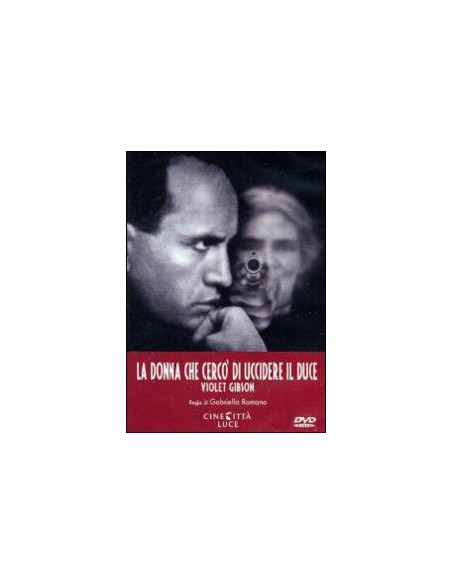 La Donna Che Cercò Di Uccidere Il Duce