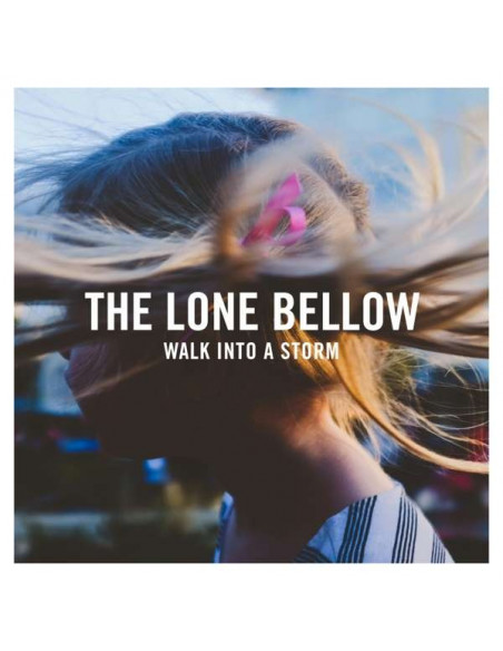 Lone Bellow The - Walk Into A Storm - (CD)
