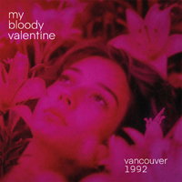 My Bloody Valentine - Vancouver 1992